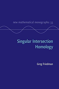 Singular Intersection Homology (New Mathematical Monographs, Series Number 33) Singular Intersection Homology (New Mathematical Monographs, Series Number 33)