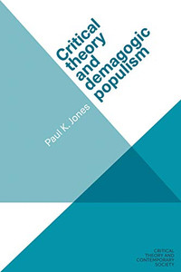 Critical theory and demagogic populism: . (Critical Theory and Contemporary Society)