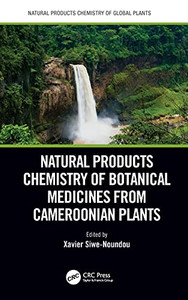 Natural Products Chemistry of Botanical Medicines from Cameroonian Plants (Natural Products Chemistry of Global Plants) Natural Products Chemistry of Botanical Medicines from Cameroonian Plants (Natural Products Chemistry of Global Plants)