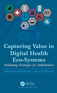 Capturing Value in Digital Health Eco-Systems: Validating Strategies for Stakeholders Capturing Value in Digital Health Eco-Systems: Validating Strategies for Stakeholders
