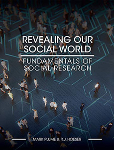 Revealing Our Social World: Fundamentals of Social Research Revealing Our Social World: Fundamentals of Social Research