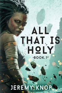 All That Is Holy: An Apocalyptic Epic Fantasy