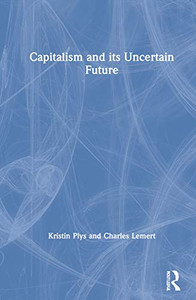 Capitalism and Its Uncertain Future Capitalism and Its Uncertain Future