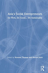 Asia's Social Entrepreneurs: Do Well, Do Good... Do Sustainably Asia's Social Entrepreneurs: Do Well, Do Good... Do Sustainably