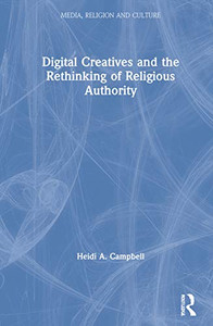 Digital Creatives and the Rethinking of Religious Authority (Media, Religion and Culture)