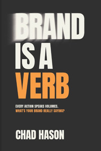 Brand is a Verb: Every action speaks volumes. What's your brand really saying?