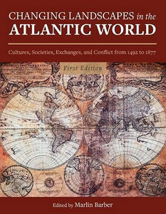 Changing Landscapes in the Atlantic World: Cultures, Societies, Exchanges, and Conflict from 1492 to 1877