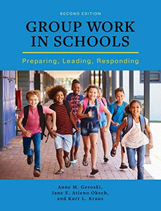 Group Work in Schools: Preparing, Leading, Responding Group Work in Schools: Preparing, Leading, Responding