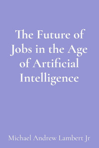 The Future of Jobs in the Age of Artificial Intelligence