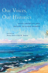 Our Voices, Our Histories: Asian American and Pacific Islander Women Our Voices, Our Histories: Asian American and Pacific Islander Women