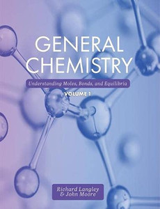 General Chemistry: Understanding Moles, Bonds, and Equilibria, Volume 1