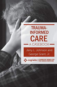 Trauma-Informed Care: A Casebook Trauma-Informed Care: A Casebook