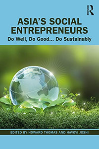 Asia's Social Entrepreneurs: Do Well, Do Good... Do Sustainably Asia's Social Entrepreneurs: Do Well, Do Good... Do Sustainably
