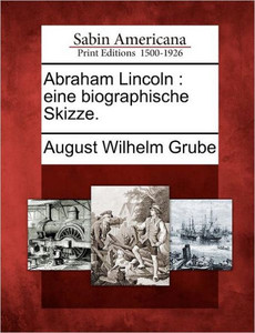 Abraham Lincoln: Eine Biographische Skizze.
