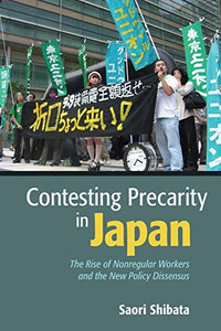 Contesting Precarity in Japan: The Rise of Nonregular Workers and the New Policy Dissensus