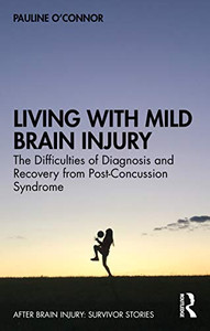Living with Mild Brain Injury (After Brain Injury: Survivor Stories) Living with Mild Brain Injury (After Brain Injury: Survivor Stories)