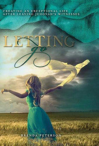 Letting Go: Creating an Exceptional Life After Leaving Jehovah's Witnesses Letting Go: Creating an Exceptional Life After Leaving Jehovah's Witnesses