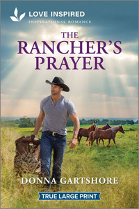 The Rancher's Prayer: An Uplifting Inspirational Romance Large Print