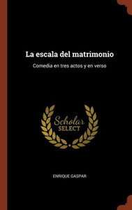 La escala del matrimonio: Comedia en tres actos y en verso