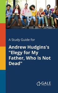 A Study Guide for Andrew Hudgins's ""Elegy for My Father, Who Is Not Dead""