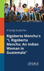 A Study Guide for Rigoberta Menchu's ""I, Rigoberta Menchu: An Indian Woman in Guatemala""