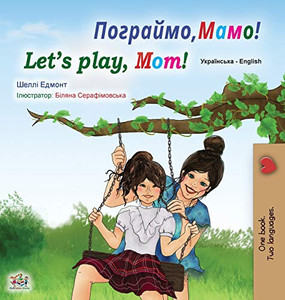 Let's play, Mom! (Ukrainian English Bilingual Book for Kids) (Ukrainian English Bilingual Collection) (Ukrainian Edition) Let's play, Mom! (Ukrainian English Bilingual Book for Kids) (Ukrainian English Bilingual Collection) (Ukrainian Edition)