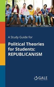 A Study Guide for Political Theories for Students: Republicanism