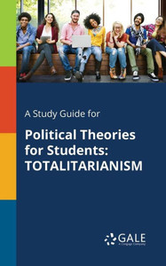 A Study Guide for Political Theories for Students: Totalitarianism