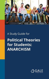 A Study Guide for Political Theories for Students: Anarchism