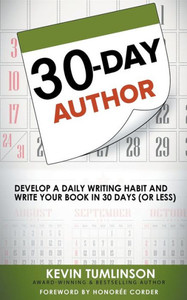 30-Day Author: Develop A Daily Writing Habit and Write Your Book In 30 Days (Or Less)