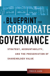A Blueprint for Corporate Governance: Strategy, Accountability, and the Preservation of Shareholder Value