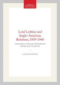 Lord Lothian and Anglo-American Relations, 1939-1940: Transactions, American Philosophical Society (Vol. 73, Part 2)