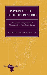 Poverty in the Book of Proverbs; An African Transformational Hermeneutic of Proverbs on Poverty