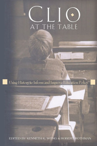 Clio at the Table; Using History to Inform and Improve Education Policy