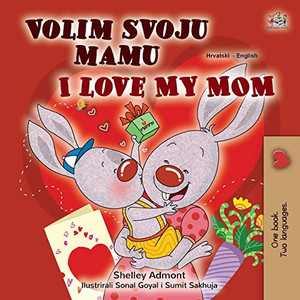 I Love My Mom (Croatian English Bilingual Children's Book) (Croatian English Bilingual Collection) (Croatian Edition)