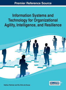 Information Systems and Technology for Organizational Agility, Intelligence, and Resilience