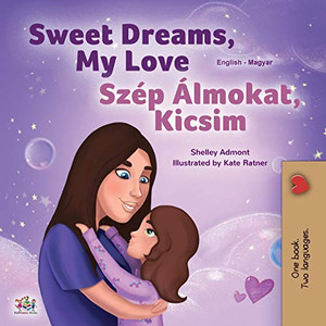 Sweet Dreams, My Love (English Hungarian Bilingual Book for Kids) (English Hungarian Bilingual Collection) (Hungarian Edition) Sweet Dreams, My Love (English Hungarian Bilingual Book for Kids) (English Hungarian Bilingual Collection) (Hungarian Edition)