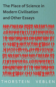 The Place of Science in Modern Civilisation and Other Essays
