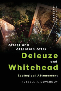 Affect and Attention After Deleuze and Whitehead: Ecological Attunement