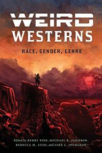 Weird Westerns: Race, Gender, Genre (Postwestern Horizons) Weird Westerns: Race, Gender, Genre (Postwestern Horizons)