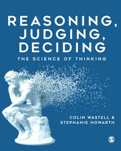 Reasoning, Judging, Deciding: The Science of Thinking Reasoning, Judging, Deciding: The Science of Thinking