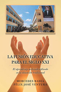 La fusión educativa para el siglo XXI: El aprendizaje acelerado aplicado en la educación tradicional (Spanish Edition) La fusión educativa para el siglo XXI: El aprendizaje acelerado aplicado en la educación tradicional (Spanish Edition)