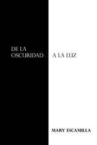 De La Oscuridad a La Luz (Spanish Edition) De La Oscuridad a La Luz (Spanish Edition)
