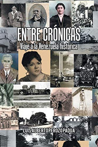 Entre crónicas viaje a la Venezuela histórica (Spanish Edition)