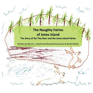 The Naughty Fairies of Jones Island: The Story of the Tiny Deer and the Jones Island Fairies The Naughty Fairies of Jones Island: The Story of the Tiny Deer and the Jones Island Fairies