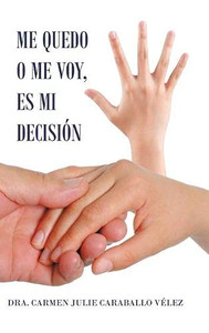 Me Quedo O Me Voy, Es Mi Decisión (Spanish Edition) Me Quedo O Me Voy, Es Mi Decisión (Spanish Edition)