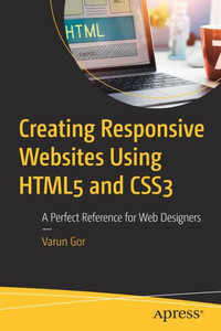 Creating Responsive Websites Using HTML5 and CSS3: A Perfect Reference for Web Designers