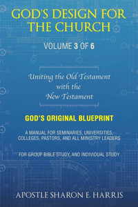 God's Design For the Church: Uniting the Old Testament with the New Testament (Volume 3)