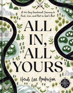 All In, All Yours: A 100-Day Devotional Journey to Find, Live, and Rest in God's Best