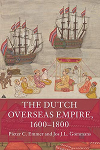 The Dutch Overseas Empire, 16001800 The Dutch Overseas Empire, 16001800